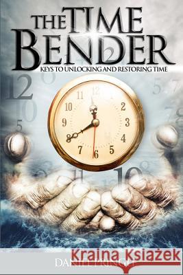 The Time Bender: Keys to Unlocking and Restoring Time Daniel Pringle 9781495977657