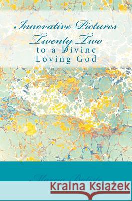 Innovative Pictures Twenty Two: to a Divine Loving God Batiste, Marcia 9781495978494