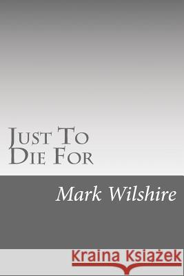 Just To Die For Wilshire, Mark 9781495978524