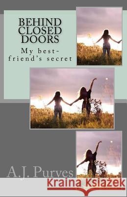 Behind Closed Doors: My BF's secret I wasn't suppose to see Purves, A. J. 9781495979866