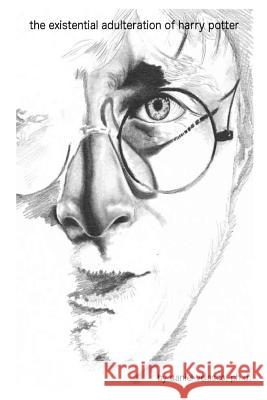 The Existential Adulteration of Harry Potter Daniel Velasc 9781495979934 Createspace