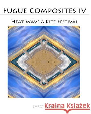 Fugue Composites IV: Heat Wave & Kite Festival Larry Coffin 9781495981135