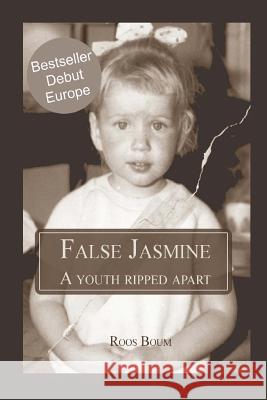 False Jasmine: A Youth Ripped Apart Roos Boum 9781495982491