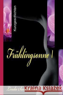 FrÜhlingssonne I: 13 Erotische Kurzgeschichten Sandstrom, Linda 9781495982729 Createspace