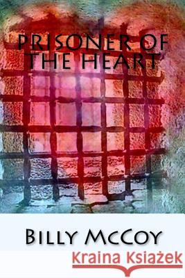 Prisoner of the Heart Billy McCoy 9781495983009 Createspace