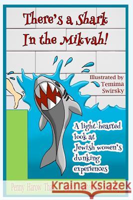 There's a Shark in the Mikvah!: A Light-Hearted Look at Jewish Women's Dunking Experiences Penny Harow Thau Temima Swirsky Naava Pasternak Swirsky 9781495983191 Createspace