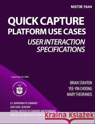 NISTIR 7644 Quick Capture Platform Use Cases: User Interaction Specifications U. S. Department of Commerce 9781495983467