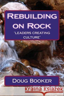 Rebuilding on Rock: 'leaders re-creating culture' Broadway, Mark 9781495983634 Createspace