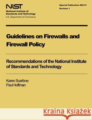 Guidelines on Firewalls and Firewall Policy Karen Scarfone Paul Hoffman National Institute of Standards and Tech 9781495984006 Createspace