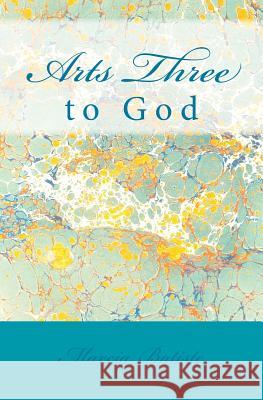 Arts Three: to God Batiste, Marcia 9781495984631