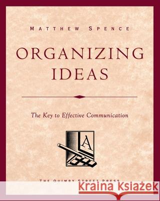 Organizing Ideas: The Key to Effective Communication Matthew Spence 9781495984938 Createspace