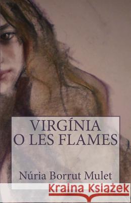 Virgínia o les flames Borrut Mulet, Nuria 9781495984952 Createspace