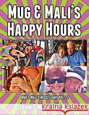 Mug & Mali's Happy Hours: Mug & Mali's Miscellany Volume 22 John H. Boose Molly L. Boose 9781495985492