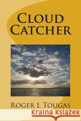 Cloud Catcher Roger L. Tougas 9781495985607 Createspace