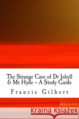 The Strange Case of Dr Jekyll & Mr Hyde -- A Study Guide Gilbert Ma, Francis Jonathan 9781495985812 Createspace