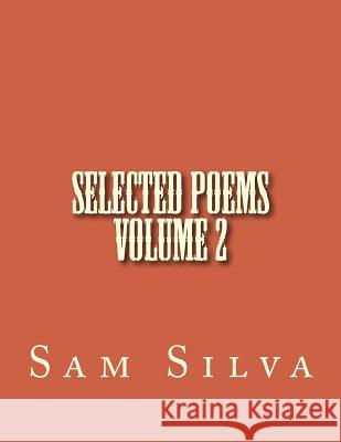 Selected Poems Volume 2 Sam Silva 9781495985935 Createspace