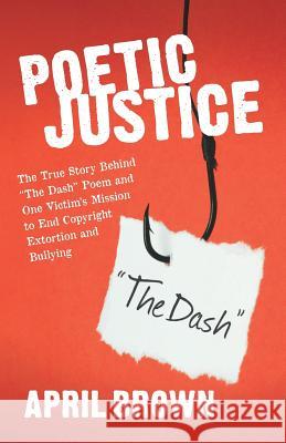 Poetic Justice: One Victim's Mission to End Copyright Extortion and Bullying. MS April Brown 9781495986017