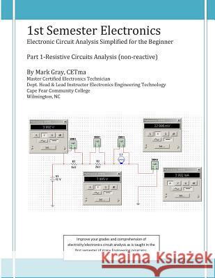 1st Semester Electronics: Part 1-Basic DC Circuit Analysis Mark L. Gray 9781495986208 Createspace
