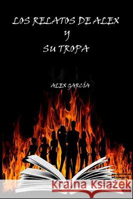 Los relatos de Alex y su Tropa Garcia, Yolanda 9781495987335 Createspace