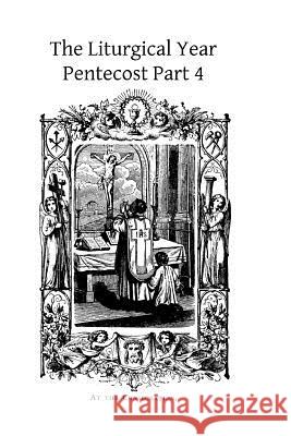 The Liturgical Year: Pentecost Part 4 Dom Prosper Gueranger Brother Hermenegil 9781495987984 Createspace