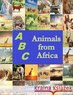 ABCs Animals from Africa: Do You Know Your ABCs? Olson, Lysanne 9781495988165 Createspace Independent Publishing Platform