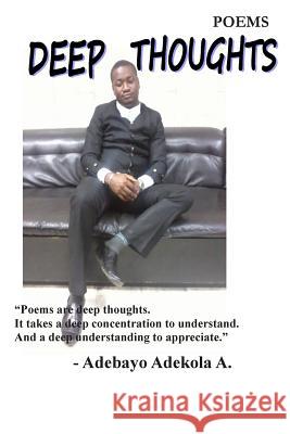 Deep Thoughts Adebayo a. Adekola 9781495988394 Createspace