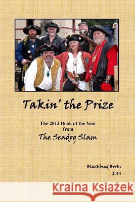 Takin' the Prize: The 2013 Seadog Slam Book of the Year Stephen Sanders 9781495988974 Createspace