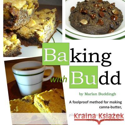 baking with budd: A guide to baking canna-butter medibles Buddingh, Marlan J. 9781495989100
