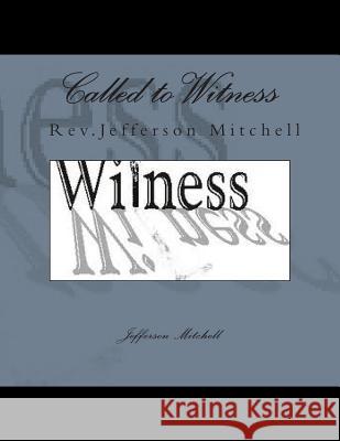 Called to Witness Rev Jefferson Wade Mitchell 9781495989216