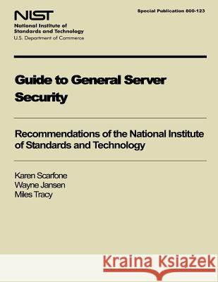 Guide to General Server Security Karen Scarfone Wayne Jansen Miles Tracy 9781495989223