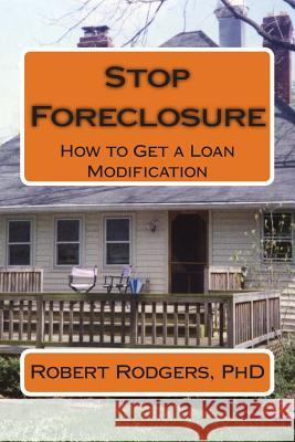 Stop Foreclosure: How to Get a Loan Modification Robert Rodger 9781495989292 Createspace