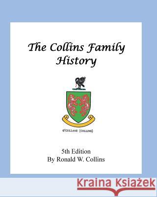 The Collins Family History Ronald W. Collins 9781495989315