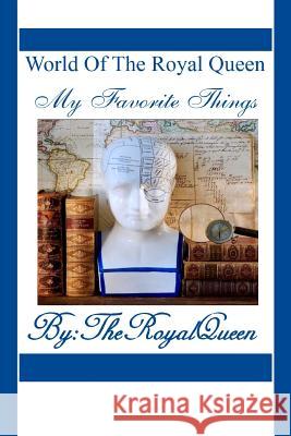 World Of The Royal Queen -My Favorite Things Queen, The Royal 9781495989643 Createspace