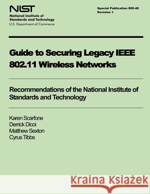 Guide to Securing Legacy IEEE 802.11 Wireless Networks Karen Scarfone Derrick Dicoi Matthew Sexton 9781495990243