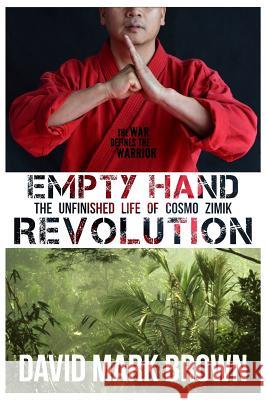 Empty Hand Revolution: The Unfinished Life of Cosmo Zimik David Mark Brown 9781495990366