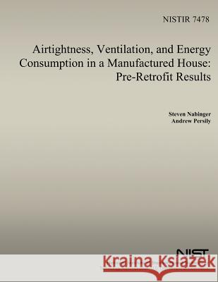 Airtightness, Ventilation And Energy Consumption in a Manufactured House: Pre-Retrofit Results Persily, Andrew K. 9781495990434 Createspace