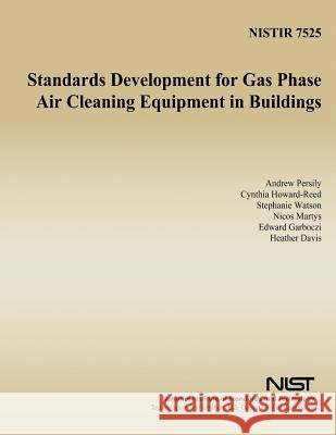 Standards Development for Gas Phase Air Cleaning Equipment in Buildings A. K. Persily C. Howard-Reed S. Watson 9781495990625 Createspace