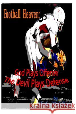 Football Heaven: God Plays Offense The Devil Plays Defense Oliver, Diane L. 9781495991011 Createspace