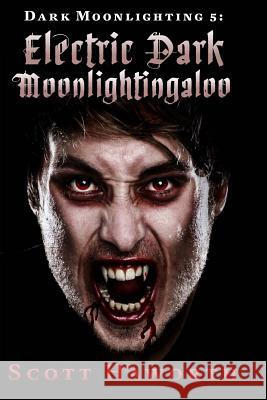 Dark Moonlighting 5: Electric Dark Moonlightingaloo Scott Haworth 9781495991318 Createspace