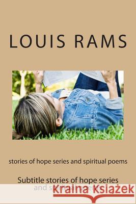 stories of hope series and spiritual poems Rams, Louis 9781495991431 Createspace