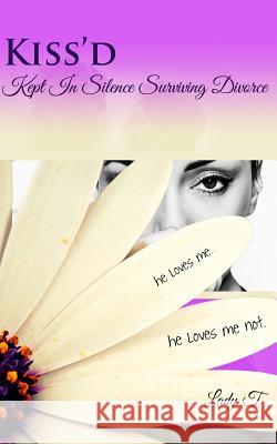 Kiss'd: Kept in Silence Surviving Divorce Ladyt 9781495991998 Createspace