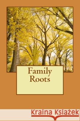 Family Roots Benita Smith 9781495992285 Createspace