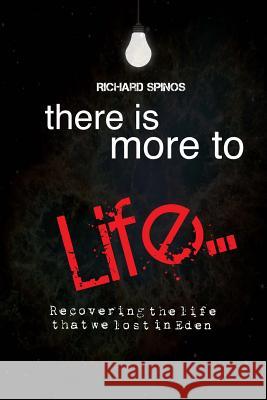 There Is More2Life: Recovering what we lost in Eden Spinos, Richard Lee 9781495992391