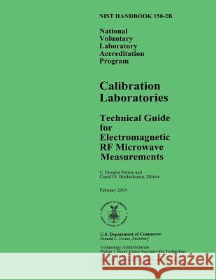 NIST Handbook 150-2B: National Voluntary Laboratory Accreditation Program, Calibration Laboratories Technical Guide for Electromagnetic RF M Department of Commerce 9781495992933 Createspace