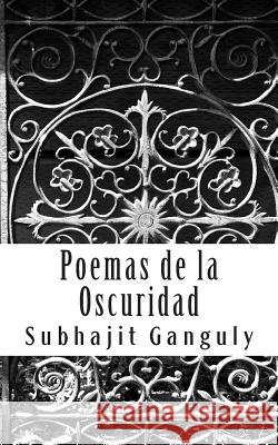 Poemas de la Oscuridad Subhajit Ganguly 9781495994142 Createspace