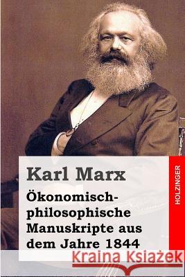 Ökonomisch-philosophische Manuskripte aus dem Jahre 1844 Marx, Karl 9781495995026 Createspace