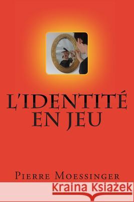 L'identité en jeu Moessinger, Pierre 9781495995941 Createspace