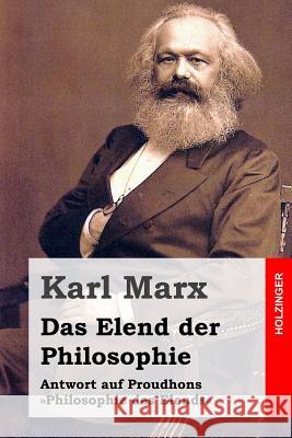 Das Elend der Philosophie: Antwort auf Proudhons Philosophie des Elends Marx, Karl 9781495996504 Createspace