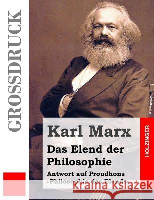 Das Elend der Philosophie (Großdruck): Antwort auf Proudhons Philosophie des Elends Marx, Karl 9781495996535 Createspace