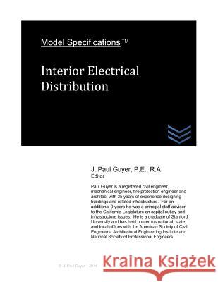 Model Specifications: Interior Electrical Distribution J. Paul Guyer 9781495997143 Createspace